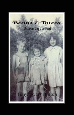 Beans & Taters: Uncovering the Past by Hinton, Tonya Avery