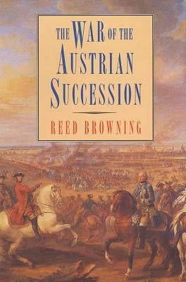 The War of the Austrian Succession by Browning, Reed