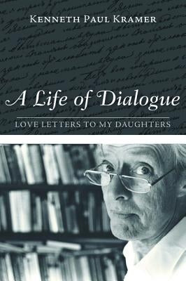 A Life of Dialogue by Kramer, Kenneth Paul