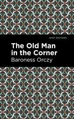 The Old Man in the Corner by Orczy, Emmuska