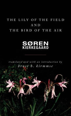 The Lily of the Field and the Bird of the Air: Three Godly Discourses by Kierkegaard, Soren
