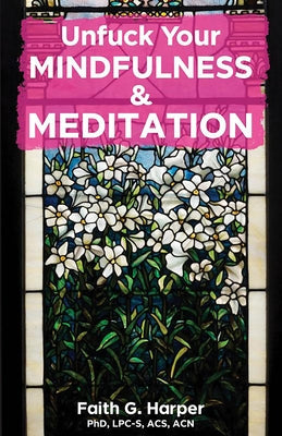 Unfuck Your Mindfulness & Meditation: Exercises to Calm Your Body, Mind, and Vagus Nerve by Harper, Faith G.