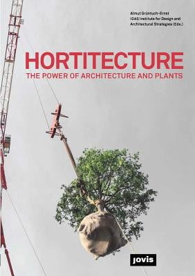 Hortitecture: The Power of Architecture and Plants by Gruntuch-Ernst, Almut