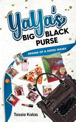YaYa's Big Black Purse: Drama of a Greek Mama by Kalas, Tassie
