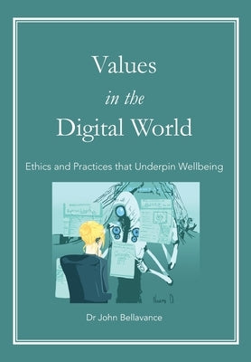 Values in the Digital World: Ethics and Practices that Underpin Wellbeing by Bellavance, John