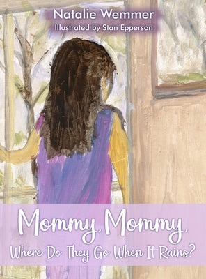 Mommy, Mommy, Where Do They Go When It Rains? by Wemmer, Natalie