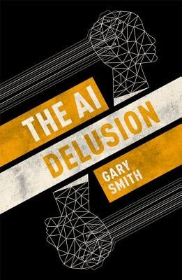 The AI Delusion by Smith, Gary