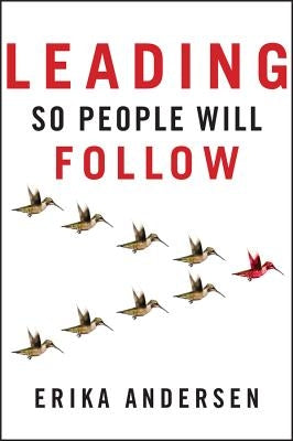 Leading So People Will Follow by Andersen, Erika