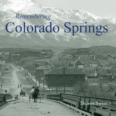 Remembering Colorado Springs by Swint, Sharon