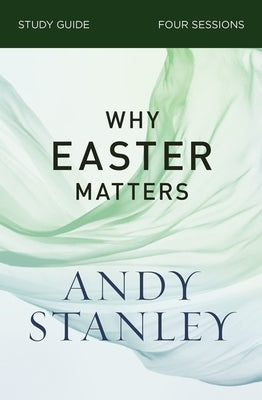 Why Easter Matters Study Guide by Stanley, Andy