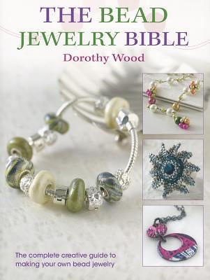 The Bead Jewelry Bible by Wood, Dorothy
