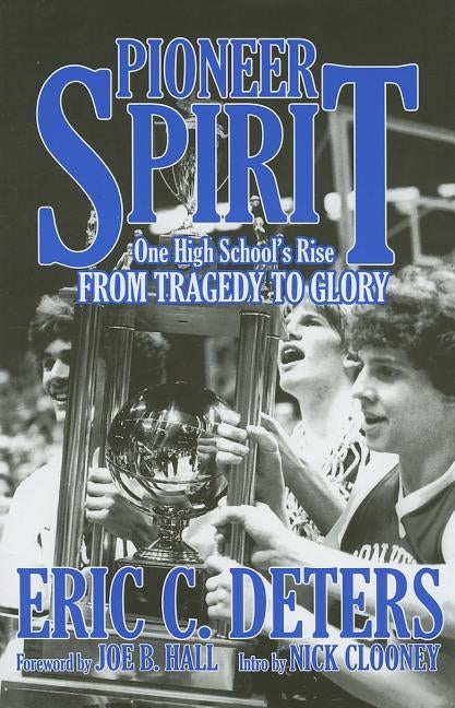 Pioneer Spirit: One High School's Rise from Tragedy to Glory by Deters, Eric C.