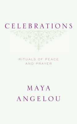 Celebrations: Rituals of Peace and Prayer by Angelou, Maya