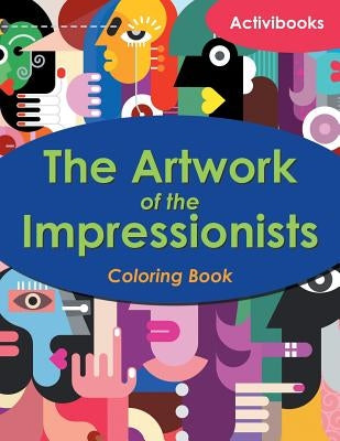 The Artwork of the Impressionists Coloring Book by Activibooks
