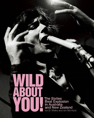 Wild about You!: The Sixties Beat Explosion in Australia and New Zealand by Marks, Ian D.