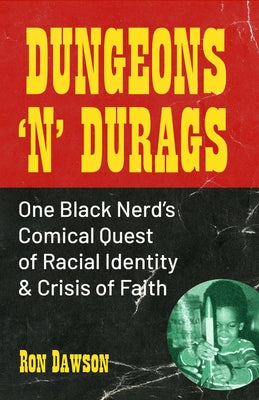 Dungeons 'n' Durags: One Black Nerd's Comical Quest of Racial Identity and Crisis of Faith (Social Commentary, Uncomfortable Conversations) by Dawson, Ron
