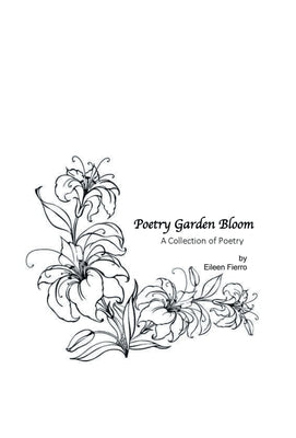 Poetry Garden Bloom: A Collection of Poetry by Fierro, Eileen