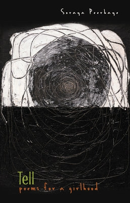 Tell: Poems for a Girlhood by Peerbaye, Soraya