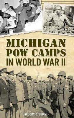 Michigan POW Camps in World War II by Sumner, Gregory D.