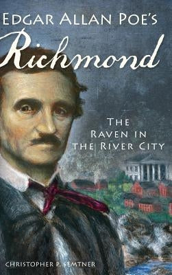 Edgar Allan Poe's Richmond: The Raven in the River City by Semtner, Christopher P.