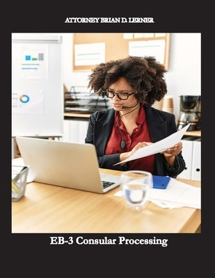 EB-3 Consular Processing: Getting the Green Card at the Consulate by an employment petition by Lerner, Brian D.