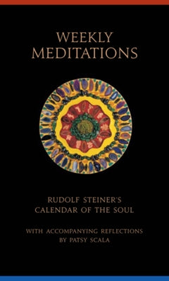 Weekly Meditations: Rudolf Steiner's "calendar of the Soul" with Accompanying Reflections by Steiner, Rudolf