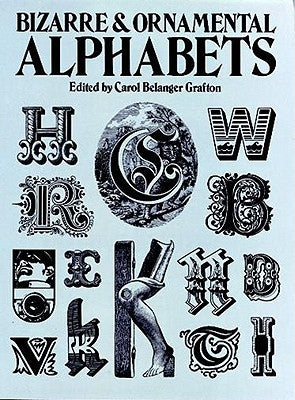 Bizarre and Ornamental Alphabets by Grafton, Carol Belanger