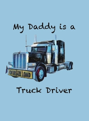My Daddy is a Truck Driver by Cannon, Alexandra