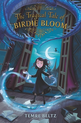 The Tragical Tale of Birdie Bloom by Beltz, Temre