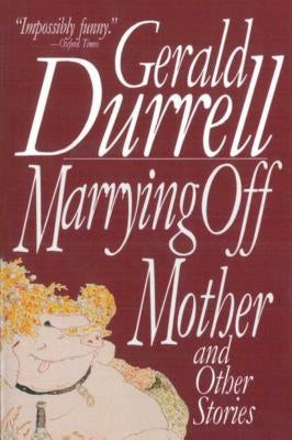 Marrying Off Mother: And Other Stories by Durrell, Gerald