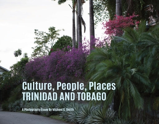 Culture, People, Palaces Trinidad and Tobago by Smith, Michael
