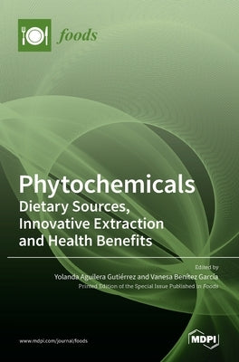 Phytochemicals: Dietary Sources, Innovative Extraction and Health Benefits by Aguilera Guti´errez, Yolanda