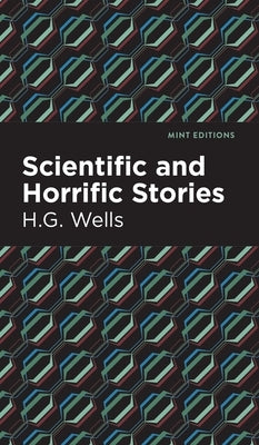 Scientific and Horrific Stories by Wells, H. G.