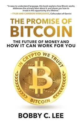 The Promise of Bitcoin: The Future of Money and How It Can Work for You by Lee, Bobby