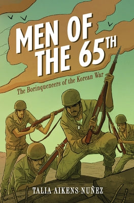 Men of the 65th: The Borinqueneers of the Korean War by Aikens-Nuñez, Talia