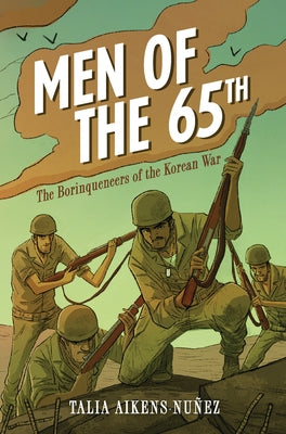 Men of the 65th: The Borinqueneers of the Korean War by Aikens-Nu&#241;ez, Talia