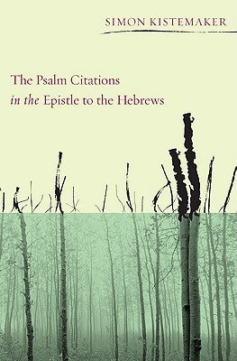 The Psalm Citations in the Epistle to the Hebrews by Kistemaker, Simon