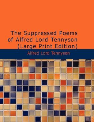 The Suppressed Poems of Alfred, Lord Tennyson by Tennyson, Alfred