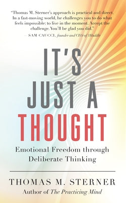 It's Just a Thought: Emotional Freedom Through Deliberate Thinking by Sterner, Thomas M.
