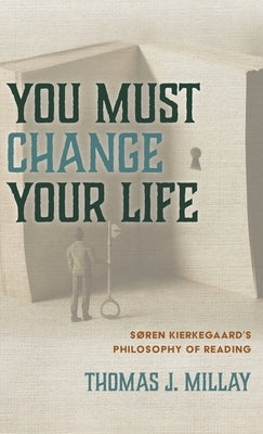 You Must Change Your Life by Millay, Thomas J.