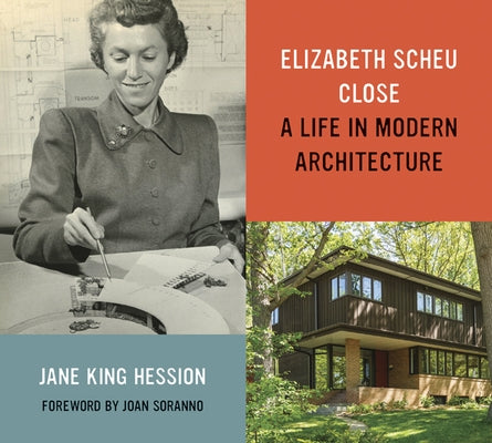 Elizabeth Scheu Close: A Life in Modern Architecture by Hession, Jane King