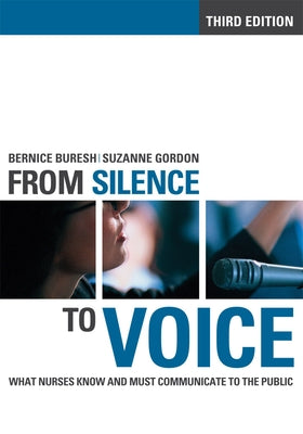 Fom Silence to Voice: What Nurses Know and Must Communicate to the Public by Buresh, Bernice