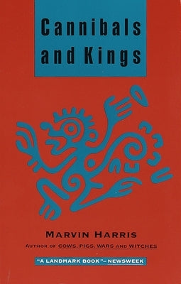 Cannibals and Kings: Origins of Cultures by Harris, Marvin
