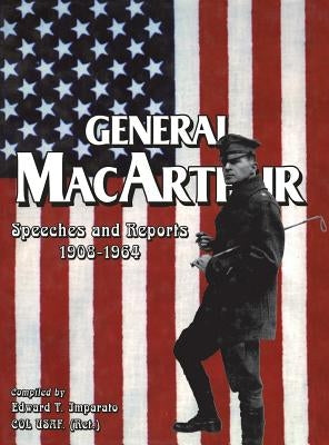 General MacArthur Speeches and Reports 1908-1964 by Imparato, Edward T., Col USAF (Ret ).