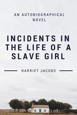 Incidents in the Life of a Slave Girl by Jacobs, Harriet