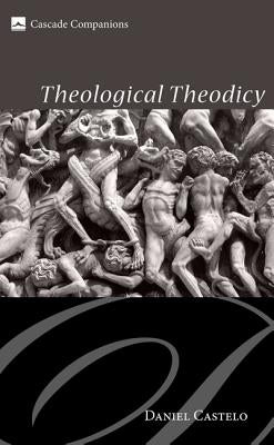 Theological Theodicy by Castelo, Daniel