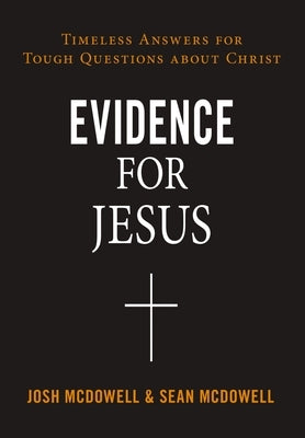 Evidence for Jesus: Timeless Answers for Tough Questions about Christ by McDowell, Josh
