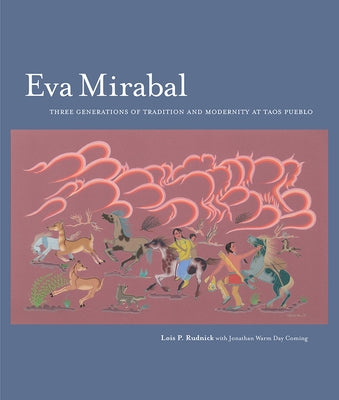 Eva Mirabal: Three Generations of Tradition and Modernity at Taos Pueblo: Three Generations of Tradition and Modernity at Taos Pueblo by Rudnick, Lois P.