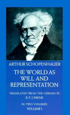 The World as Will and Representation, Vol. 1 by Schopenhauer, Arthur