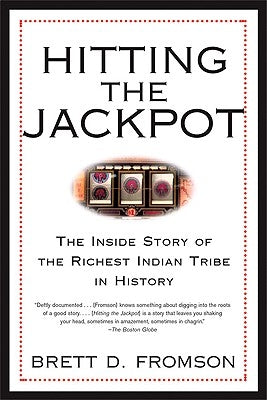 Hitting the Jackpot: The Inside Story of the Richest Indian Tribe in History by Fromson, Brett Duval